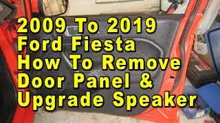 2009 To 2019 Ford Fiesta How To Remove Door Panel & Upgrade Speaker With Sizes & Part Numbers