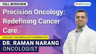 Precision Oncology: Redefining Cancer Care with Dr. Raman Narang | MedSynapse