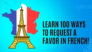 How to Ask for a Favor 100 Simple and Effective Phrases in French