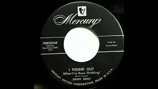 I Found Out (What I've Been Thinking) , Jimmy Dean , 1956