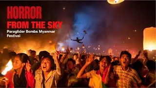 💣 Paraglider Bomb Attack Kills 24 at Myanmar Buddhist Festival