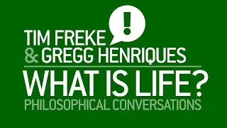 WHAT IS LIFE? #36 Tim Freke and Gregg Henriques