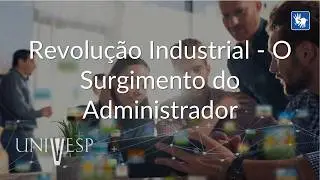 Estudos Organizacionais - Revolução Industrial - O Surgimento do Administrador (LIBRAS)