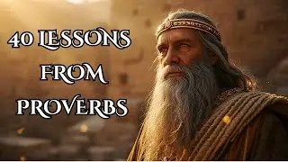 40 Powerful Lessons from the Book of Proverbs | Life-Changing Bible Wisdom