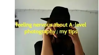 Нервничаю по поводу фотографии A-level / мои советы | Ла Эймс