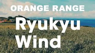 ORANGE RANGE - Ryukyu Wind