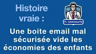 Pr. Cybersécurité (Histoire vraie) - Un email mal protégé vide les comptes bancaires des enfants