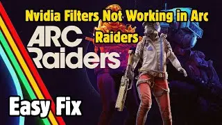 How to Fix Nvidia Filters Not Working in Arc Raiders