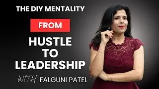 The DIY Mentality: Turning Resourcefulness into Leadership Success | Falguni Patel