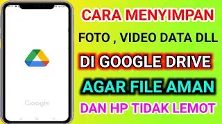 cara menyimpan foto dan video di google drive , agar aman