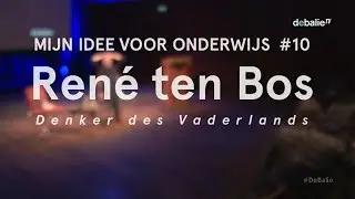 Mijn idee voor onderwijs - René ten Bos - Denker des Vaderlands