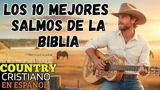 ✨Los 10 Mejores Salmos de lá Biblia Cantados em COUNTRY  -  “Canción que Llega al Alma” ✨