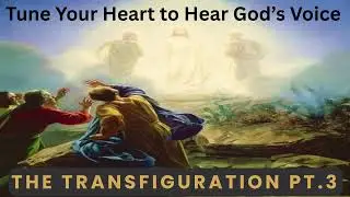 The Secret to Hearing God's Voice! - Transfiguration pt.3 - Mark 9:1-13