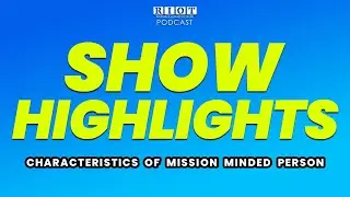 Show Highlights - Characteristics of Mission Minded Person | RIOT Podcast | Christian Podcast