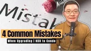 4 Common Mistakes when Upgrading from HDB to Condo
