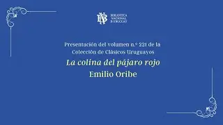 Presentaci&oacute;n de La colina del p&aacute;jaro rojo de Emilio Oribe
