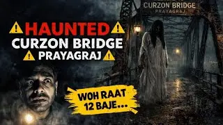 Prayagraj Curzon Bridge Horror Explained😱 | Prayagraj Most Haunted Bridge | Indian Paranormal Story 