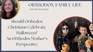 Should Orthodox Christians Celebrate Halloween? A Mom's Perspective #orthodoxchristian #halloween