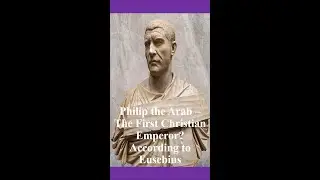 32. Philip the Arab - The First Christian Emperor