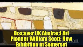 Discover UK Abstract Art Pioneer William Scott: New Exhibition in Somerset