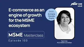 MSME Masterclass | Episode 100 | E-commerce as an engine of growth for the MSME ecosystem
