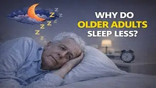 Why Do Older Adults Sleep Less?
