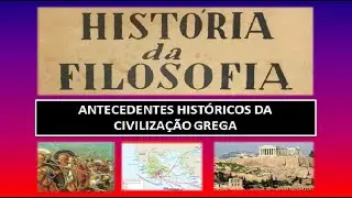 ANTECEDENTES HISTÓRICOS DA FILOSOFIA GREGA