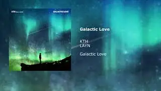 KTH - Galactic Love (Feat. LAYN) (Official Audio)