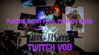 Playing Every Final Fantasy Game (That I own on steam) - Twitch VOD 11
