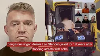 dangerous wigan dealer Lee Standen jailed for 19 years after flooding streets with coke #crime