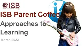 ISB Learning Parent Coffee - ISB Approaches to Learning 2022