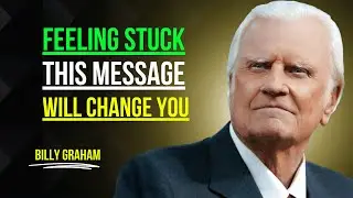 Feeling Stuck This Message Will Change You | Billy Graham Motivational Speech