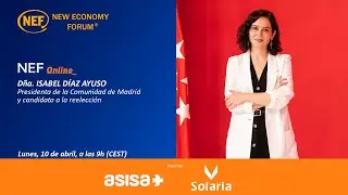 NEF Online con doña Isabel Díaz Ayuso, Presidenta de la Comunidad de Madrid y candidata a reelección