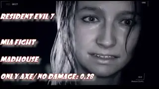 Resident Evil 7 Mia MadHouse Only Axe 0.28 No Damage