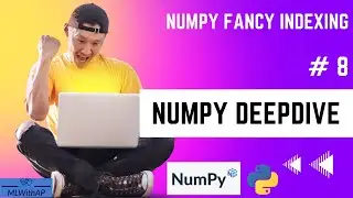 #8 Numpy Fancy Indexing ! Numpy Array DeepDive !
