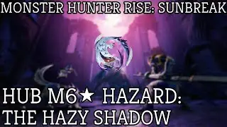 Monster Hunter Rise Sunbreak: M6 Hub Quest Hazard: The Hazy Shadow