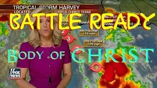 Battle Ready Body of Christ - Hurricane Harvey