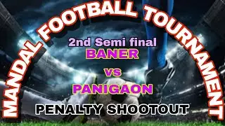 MANDAL FOOTBALL TOURNAMENT ## BANER VS PANIGAON ## 2ND SEMI FINAL ## PENALTY SHOOTOUT ##