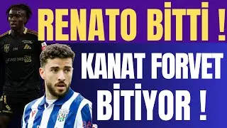 RENATO BİTTİ ! KANAT FORVET BİTİYOR !