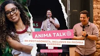 ANIMA TALK - EPISÓDIO 011 - RH PROTAGONISTA: INCLUSIVE DA PRÓPRIA CARREIRA