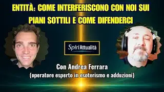 ENTIT&Agrave;: COME INTERFERISCONO con NOI sui PIANI SOTTILI e COME DIFENDERCI - SpiriAttualit&agrave; Ep. 1