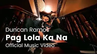 Duncan Ramos - Pag Lola Ka Na (Official Music Video)
