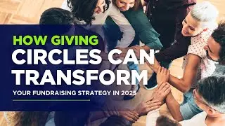 How Giving Circles Can Transform Your Fundraising Strategy in 2025