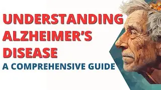 Understanding Alzheimer's Disease: A Comprehensive Guide