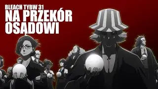 NA PRZEK&Oacute;R OSĄDOWI - Bleach TYBW Odcinek 31