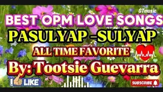 :💞 BEST TAGALOG OPM LOVE SONGS | Pasulyap Sulyap by Tootsie Guevara (Official Remix 2025)