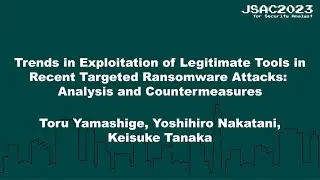 [JSAC2023] Trends in Exploitation of Legitimate Tools inRecent Targeted Ransomware.. - English -