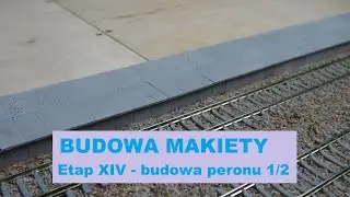 Etap XIV - budowa peronu 1/2