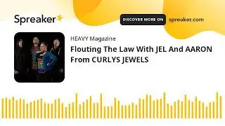 Flouting The Law With JEL And AARON From CURLYS JEWELS