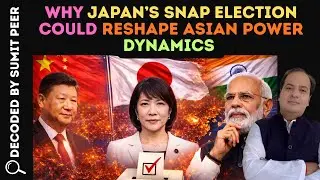 Why Japan&rsquo;s Snap Election Could Reshape Asian Power Dynamics || SUMIT PEER DECODED